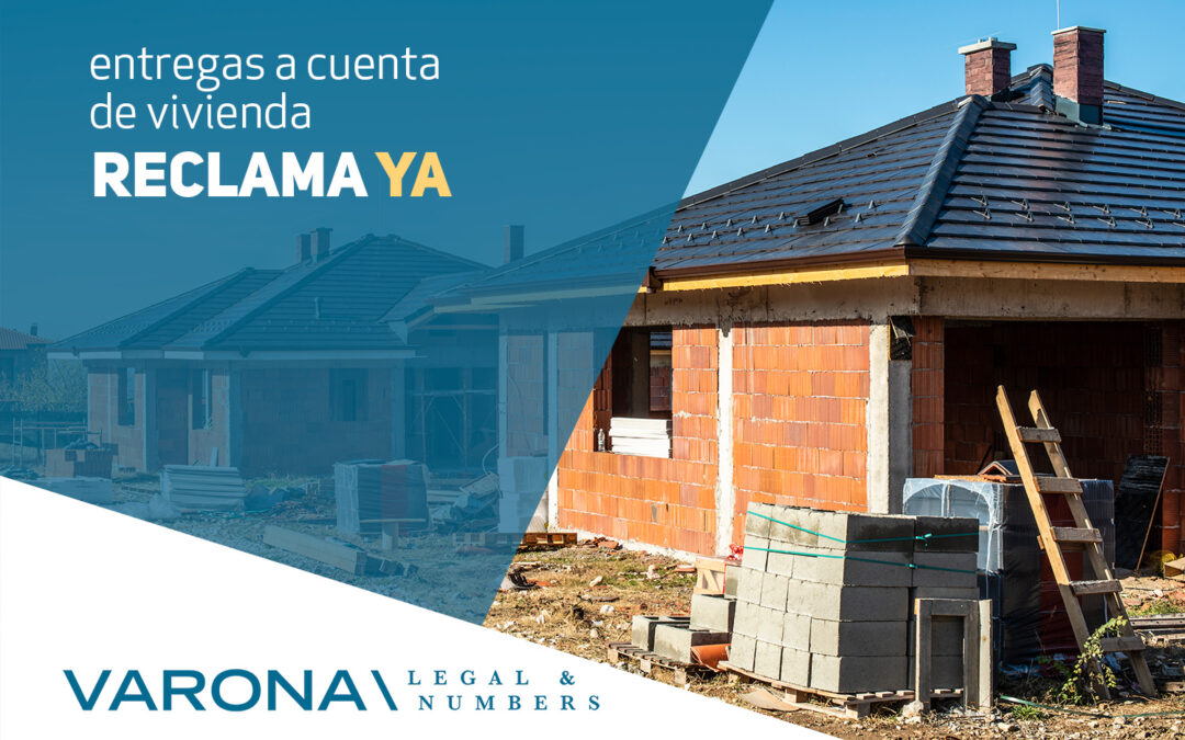 ENTREGAS A CUENTA DE VIVIENDA: ¿HASTA CUÁNDO PUEDO RECLAMAR?