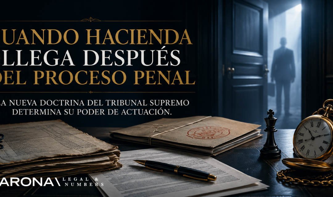CUANDO HACIENDA LLEGA DESPUÉS DEL PROCESO PENAL: LA NUEVA DOCTRINA DEL TRIBUNAL SUPREMO DETERMINA SU PODER DE ACTUACIÓN
